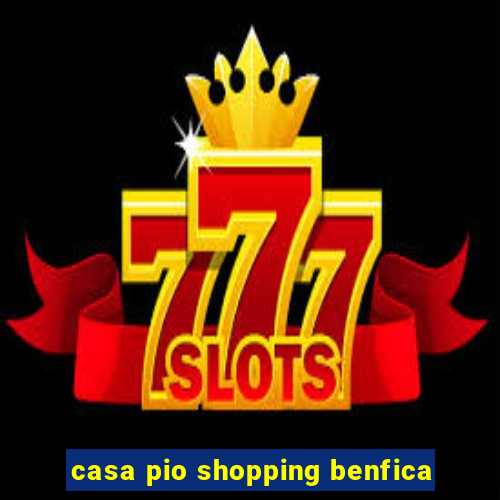 casa pio shopping benfica